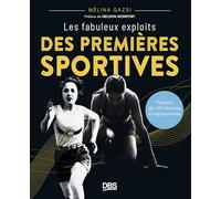 Les fabuleux exploits des premières sportives: Portraits de 120 femmes exceptionnelles