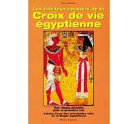 Les Fabuleux Pouvoirs de la croix de vie égyptienne : Des rituels dévoilés pour la première fois, l'Anckh l'une des principales clés de la magie égyptienne