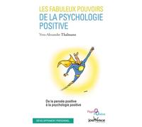 Les fabuleux pouvoirs de la psychologie positive: De la pensée positive à la psychologie positive