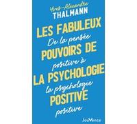 Les Fabuleux Pouvoirs de la psychologie positive: De la pensée positive à la psychologie positive