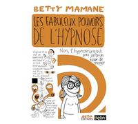 Les fabuleux pouvoirs de l'hypnose