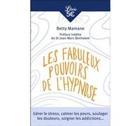 Les Fabuleux Pouvoirs de l'hypnose Betty Mamane (Auteur), Jean-Marc Benhaïem (Préface)