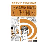 Les fabuleux pouvoirs de l'hypnose – Éditions Belin