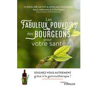 Les fabuleux pouvoirs des bourgeons pour votre santé: Soignez-vous autrement grâce à la gemmothérapie !