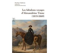 Les fabuleux voyages d'Alexandrine Tinne 1835-1869 - Penelope Gladstone - Complicites Eds - relié - Récit