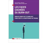 Les faces cachées du burn-out - Burn-in, bore-out et burn-out, faire face à la souffrance au travail: Burn-in, bore-out et burn-out, faire face à la souffrance au travail
