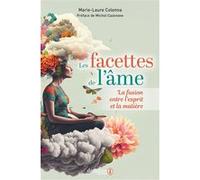 Les facettes de l'âme ou la fusion entre l'esprit et la matière Marie-Laure Colonna (Auteur), Michel Cazenave (Préface)