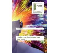 Les façons de changer nos neurones - Francis Mitati - Muse Editions - broché - Roman