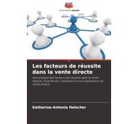 Les facteurs de réussite dans la vente directe: Une analyse des facteurs de réussite dans la vente directe, illustrée par l'exemple d'une organisation de vente directe