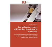 Les facteurs de risque différentiels des violences criminelles: De l'enquête épidémiologique rétrospective à l'analyse clinique de la cinétique criminelle à partir de 505 dossiers pénaux