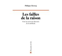 Les Failles De La Raison - Pour Un Nouveau Discours De La Méthode
