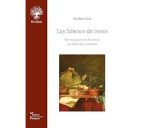 Les faiseurs de notes: Etre musicien en Provence au siècle des Lumières