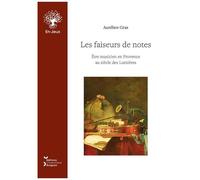 Les Faiseurs De Notes - Etre Musicien En Provence Au Siècle Des Lumières