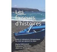 LES FAISEURS D'HISTOIRES: Contes et métaphores thérapeutiques Des mots qui apaisent les maux