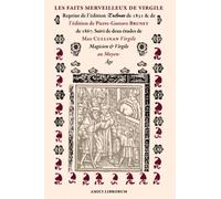 Les faits merveilleux de Virgile: Reprint de l’édition Techner de 1831 & de l’édition de Pierre-Gustave Brunet de 1867. Suivi de deux études de Max ... Virgile Magicien & Virgile au Moyen- Âge