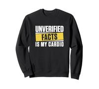 Les Faits Non vérifiés sont Mes observateurs documentaires Amusants Cardio Sweatshirt