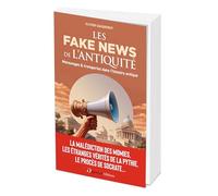 Les Fakes News de l'Antiquité: Mensonges & tromperies dans l'histoire antique