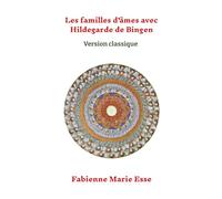 Les familles d'âmes avec Hildegarde de Bingen: Version classique