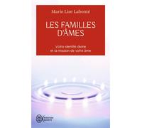 Les Familles D'âmes - Selon Les Enseignements Des Anges Xedah Et De L'archange Michaël