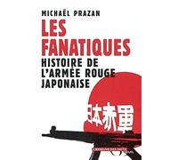 Les Fanatiques : Histoire de l'armée rouge japonaise