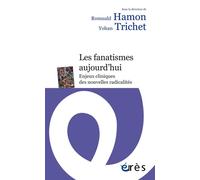 Les fanatismes aujourd hui Enjeux cliniques des nouvelles radicalités - Romuald Hamon - Eres - broché - Essai
