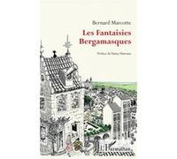 Les Fantaisies Bergamasques Bernard Marcotte (Auteur), Henri Cambon (Avant-propos), Yanny Hureaux (Préface)