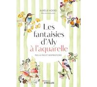 Les fantaisies d'Aly à l'aquarelle: Pas-à-pas et inspirations