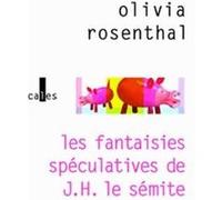 Les fantaisies spéculatives de J.H. le sémite Olivia Rosenthal (Auteur)