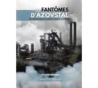 Les fantômes d’Azovstal: Un laboratoire de la guerre urbaine à Marioupol