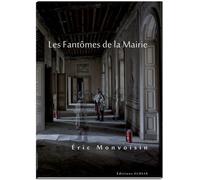 Les Fantômes de la Mairie - Éric Monvoisin - Elolia Editions - broché - Monographie
