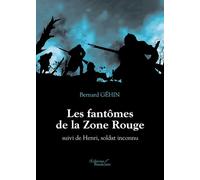 Les fantômes de la Zone Rouge suivi de Henri, soldat inconnu Suivi de Henri, soldat inconnu - Bernard Géhin - Baudelaire - broché - Nouvelles