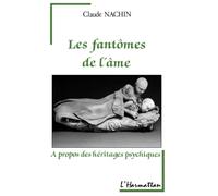 Les fantômes de l'âme - A propos des héritages psychiques - Claude Nachin - L'harmattan - Livre