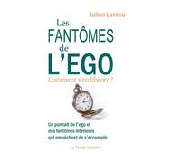 Les Fantômes de l'ego: Un portrait de l'ego et des fantômes intérieurs qui empêchent de s'accomplir