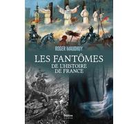 Les Fantômes De L'hsitoire De France - Des Gaulois À Nos Jours