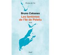 Les Fantômes de l'île de Peleliu Récit - Bruno Cabanes - Seuil - broché - Récit