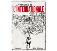 Les fantômes de l'Internationale Elise Thiébaut (Auteur), Edmond Baudoin (Illustration)