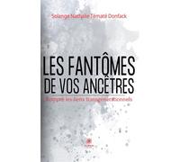 Les fantômes de vos ancêtres Rompre les liens transgénérationnels - Nathalie Solange Tématé Donfack - Le Lys Bleu - broché - Essai