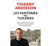 Thierry Ardisson – Les Fantômes des Tuileries – Une autre histoire de France – Broché