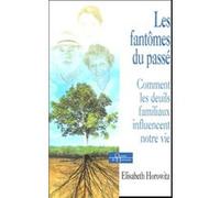 Les fantomes du passé - Comment les deuils familiaux influencent notre vie Elisabeth Horowitz (Auteur)