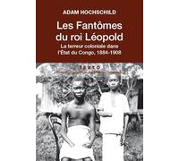 Les fantômes du roi Léopold: La terreur coloniale dans l'État du Congo, 1884-1908