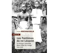 Les Fantômes Du Roi Léopold - La Terreur Coloniale Dans L'etat Du Congo, 1884-1908