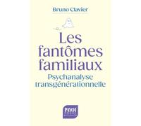 Bruno Clavier – Les Fantômes familiaux – Psychanalyse transgénérationnelle – Poche