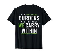 Les fardeaux les plus lourds sont ceux que nous portons à l'intérieur (à l'arrière) T-Shirt