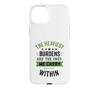 Les fardeaux Les Plus Lourds sont Ceux Que Nous portons à l'intérieur Coque pour iPhone 15 Plus