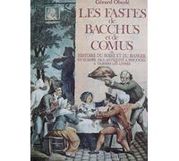 Les Fastes de Bacchus et de Comus ou Histoire du boire et du manger en Europe, de l'Antiquité à nos jours à travers les livres