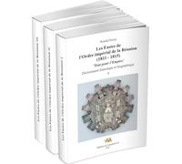 Les Fastes de l'Ordre impérial de la Réunion (1811 - 1815). "Tout pour l'Empire." Dictionnaire historique et biographique. Volumes I, II, III.