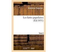 Les fastes populaires ou Histoire des actes héroïques du peuple et de son influence Alphonse Esquiros (Auteur)