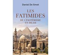 Les fatimides - de l'esoterisme en islam Daniel De Smet (Auteur), Daniel De Smet (Editeur général)