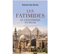 Les fatimides - de l'esoterisme en islam Daniel De Smet (Auteur), Daniel De Smet (Editeur général)