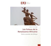 Les Fatwas de la Renaissance Africaine: Patrice Lumumba, Roi d'Afrique